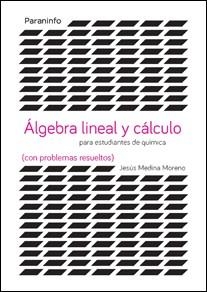 ÁLGEBRA LINEAL Y CáLCULO PARA ESTUDIANTES DE QUíMICAS (CON PROBLEMAS RESUELTOS) | 9788428337946 | MEDINA MORENO, JESÚS | Llibreria La Gralla | Librería online de Granollers