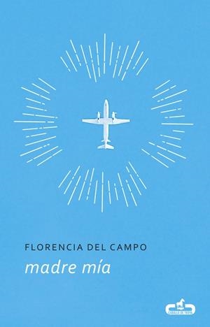 MADRE MÍA | 9788415451792 | CAMPO, FLORENCIA DEL | Llibreria La Gralla | Librería online de Granollers