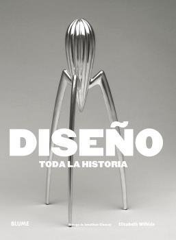 DISEñO. TODA LA HISTORIA | 9788416965519 | WILHIDE, ELIZABETH | Llibreria La Gralla | Librería online de Granollers