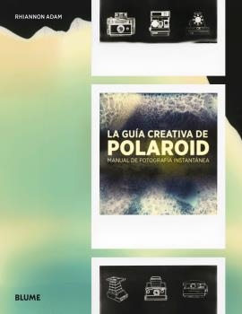 GUÍA CREATIVA DE POLAROID, LA | 9788416965489 | ADAM, RHIANNON | Llibreria La Gralla | Librería online de Granollers