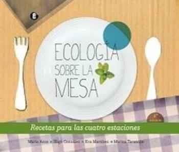 ECOLOGíA SOBRE LA MESA | 9788494457203 | ARCE, MARíA/GONZáLEZ, IñIGO/MARTíNEZ, EVA/TARANCóN, MARINA | Llibreria La Gralla | Librería online de Granollers