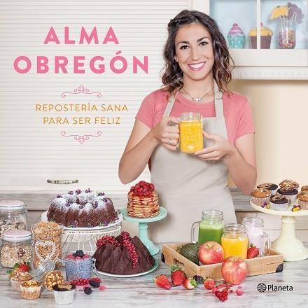 REPOSTERIA SANA PARA SER FELIZ | 9788408176824 | OBREGON, ALMA | Llibreria La Gralla | Librería online de Granollers