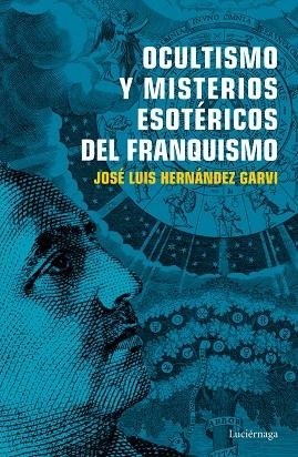 OCULTISMO Y MISTERIOS ESOTERICOS DEL FRANQUISMO | 9788416694754 | HERNANDEZ, JOSE LUIS | Llibreria La Gralla | Librería online de Granollers