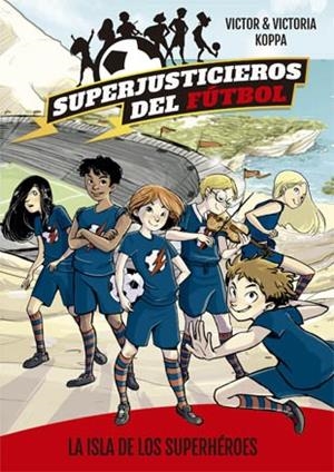 ISLA DE LOS SUPERHEROES, LA  SUPERJUSTICIEROS DEL FUTBOL 1 | 9788424660802 | KOPPA, VICTOR | Llibreria La Gralla | Llibreria online de Granollers
