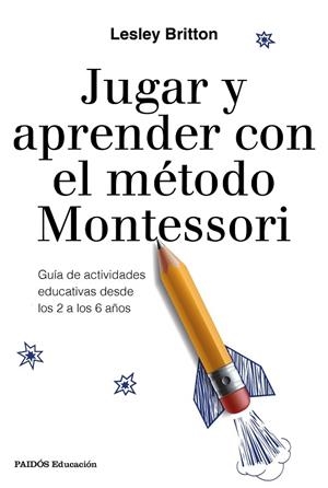 JUGAR Y APRENDER CON EL MéTODO MONTESSORI | 9788449333781 | BRITTON, LESLEY | Llibreria La Gralla | Llibreria online de Granollers