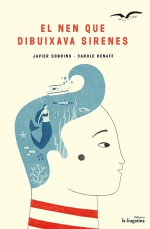 NEN QUE DIBUIXAVA SIRENES, EL | 9788416566693 | SOBRINO, JAVIER | Llibreria La Gralla | Librería online de Granollers