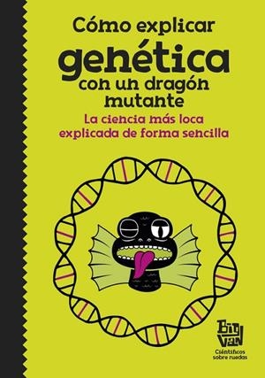 CóMO EXPLICAR GENéTICA CON UN DRAGóN MUTANTE | 9788420485997 | BIG VAN, CIENTíFICOS SOBRE RUEDAS | Llibreria La Gralla | Librería online de Granollers