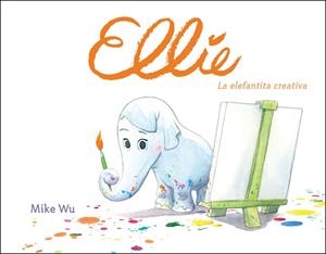 ELLIE. LA ELEFANTITA CREATIVA | 9788448849177 | WU, MIKE | Llibreria La Gralla | Llibreria online de Granollers