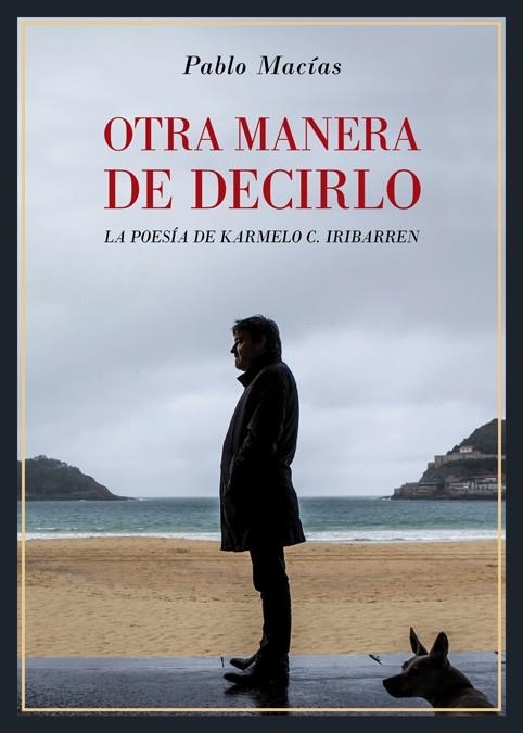 OTRA MANERA DE DECIRLO. LA POESíA DE KARMELO C. IRIBARREN | 9788416981915 | MACíAS, PABLO | Llibreria La Gralla | Llibreria online de Granollers