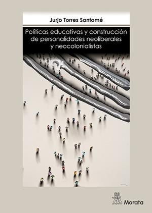 POLITICAS EDUCATIVAS Y CONSTRUCCION DE PERSONALIDADES NEOLIBERALES Y NEOCOLONIAL | 9788471128218 | TORRES, JURJO | Llibreria La Gralla | Librería online de Granollers