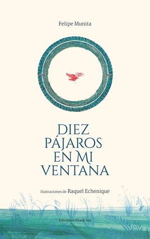 DIEZ PAJAROS EN MI VENTANA | 9788494669972 | MUNITA, FELIPE ; ECHENIQUE, RAQUEL  | Llibreria La Gralla | Librería online de Granollers