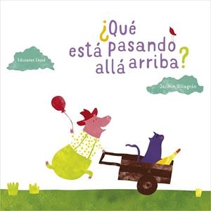 QUE ESTA PASANDO ALLA ARRIBA? | 9788494669934 | VILLAGRAN, JAZMIN | Llibreria La Gralla | Librería online de Granollers