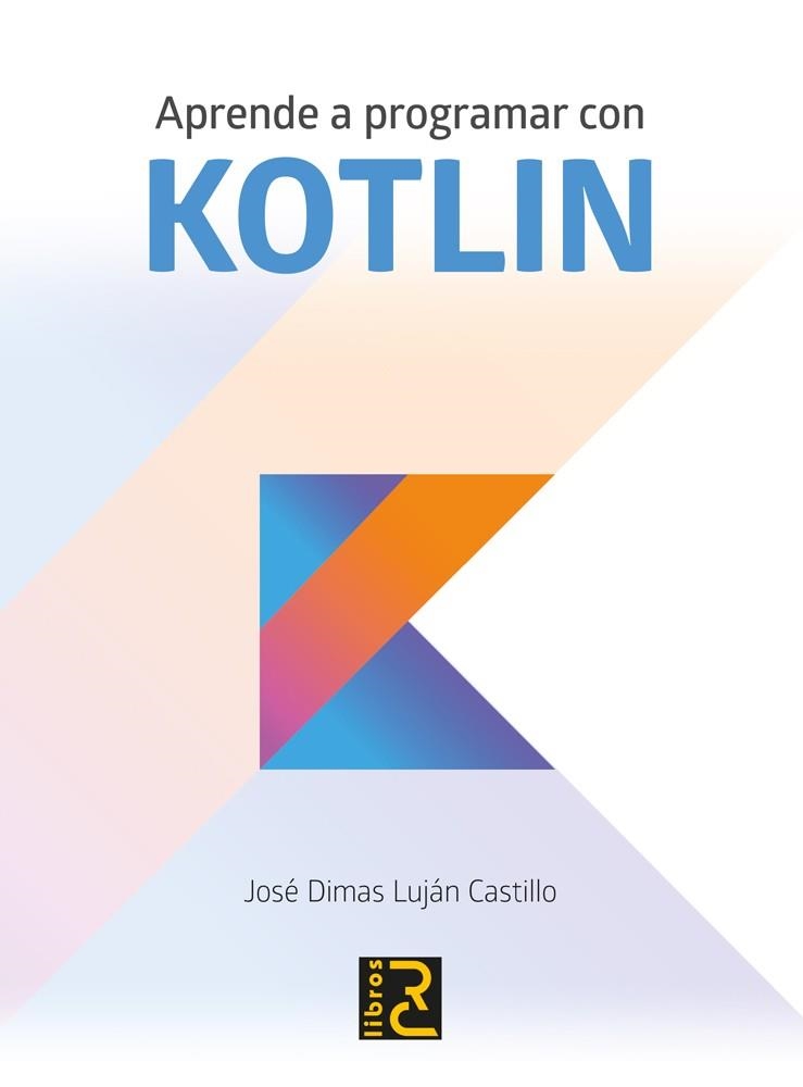 APRENDE A PROGRAMAR CON KOTLIN | 9788494717024 | LUJÁN CASTILLO, JOSé DIMAS | Llibreria La Gralla | Llibreria online de Granollers