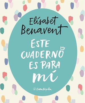 ESTE CUADERNO ES PARA Mí | 9788403517868 | BENAVENT, ELISABET | Llibreria La Gralla | Llibreria online de Granollers