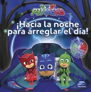 ¡HACIA LA NOCHE PARA ARREGLAR EL DíA! (PJ MASKS. PRIMERAS LECTURAS) | 9788448849313 | VARIOS AUTORES | Llibreria La Gralla | Librería online de Granollers