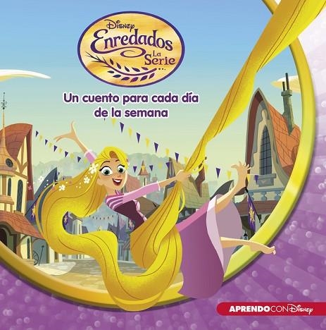 ENREDADOS. LA SERIE. UN CUENTO DISNEY PARA CADA DÍA DE LA SEMANA | 9788416548699 | DISNEY | Llibreria La Gralla | Librería online de Granollers