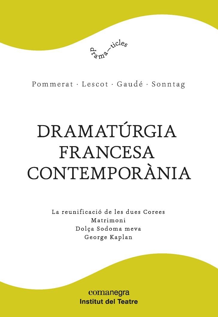 DRAMATúRGIA FRANCESA CONTEMPORàNIA | 9788417188061 | POMMERAT, JOëL / LESCOT, DAVID / GAUDé, LAURENT / SONNTAG, FRéDéRIC | Llibreria La Gralla | Llibreria online de Granollers