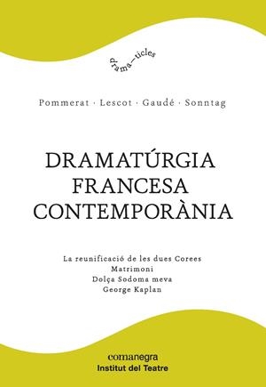 DRAMATúRGIA FRANCESA CONTEMPORàNIA | 9788417188061 | POMMERAT, JOëL / LESCOT, DAVID / GAUDé, LAURENT / SONNTAG, FRéDéRIC | Llibreria La Gralla | Llibreria online de Granollers