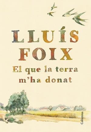 EL QUE LA TERRA M'HA DONAT | 9788466422871 | FOIX, LLUÍS | Llibreria La Gralla | Librería online de Granollers