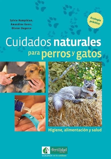 CUIDADOS NATURALES PARA PERROS Y GATOS | 9788494433450 | HAMPIKIAN, SYLVIE / GEERS, AMANDINE / DEGORCE, OLIVIER | Llibreria La Gralla | Librería online de Granollers