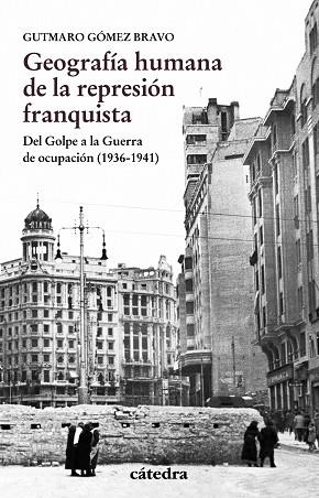 GEOGRAFÍA HUMANA DE LA REPRESIÓN FRANQUISTA | 9788437637457 | GÓMEZ BRAVO, GUTMARO | Llibreria La Gralla | Librería online de Granollers