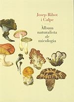 ÀLBUM NATURALISTA DE MICOLOGIA | 9788439395973 | RIBOT, JOSEP | Llibreria La Gralla | Llibreria online de Granollers