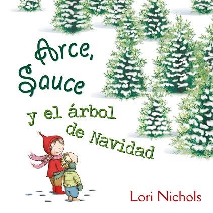 ARCE SAUCE Y EL ÁRBOL DE NAVIDAD | 9788491451082 | NICHOLS, LORI | Llibreria La Gralla | Llibreria online de Granollers