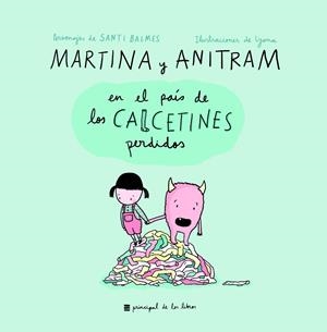 MARTINA Y ANITRAM EN EL PAIS DE LOS CALCETINES PERDIDOS | 9788416223848 | LYONA; BALMES, SANTI | Llibreria La Gralla | Llibreria online de Granollers