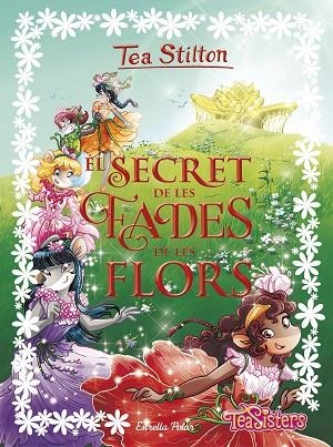 SECRET DE LES FADES DE LES FLORS, EL | 9788491373865 | STILTON, TEA | Llibreria La Gralla | Librería online de Granollers