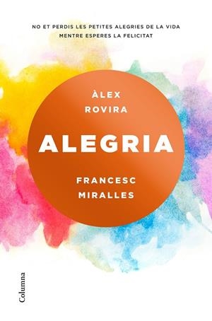 ALEGRIA | 9788466423243 | MIRALLES, FRANCESC/ROVIRA CELMA, ÁLEX | Llibreria La Gralla | Librería online de Granollers