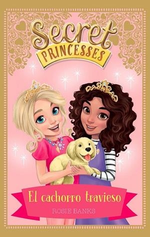 SECRET PRINCESSES 5. EL CACHORRO TRAVIESO | 9788424661632 | BANKS, ROSIE | Llibreria La Gralla | Librería online de Granollers