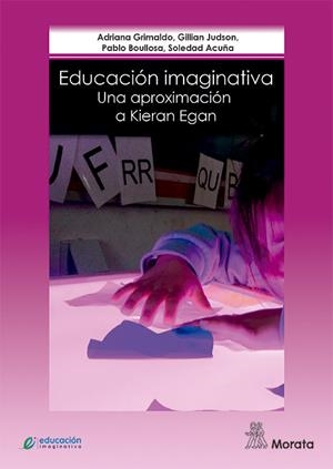 EDUCACIÓN IMAGINATIVA: UNA APROXIMACIÓN A KIERAN EGAN | 9788471128492 | GRIMALDO, ADRIANA/JUDSON, GILLIAN/BOULLOSA, PABLO/ACUÑA, SOLEDAD | Llibreria La Gralla | Librería online de Granollers