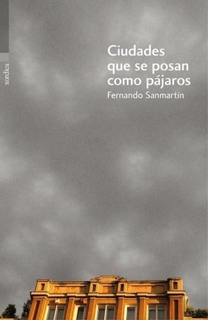 CIUDADES QUE SE POSAN COMO PÁJAROS | 9788416461196 | SANMARTÍN GÓMEZ, FERNANDO | Llibreria La Gralla | Llibreria online de Granollers