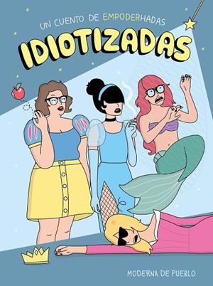 IDIOTIZADAS | 9788408176886 | MODERNA DE PUEBLO | Llibreria La Gralla | Librería online de Granollers