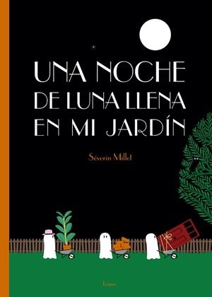 UNA NOCHE DE LUNA LLENA EN MI JARDIN | 9788494705236 | MILLET, SEVERIN | Llibreria La Gralla | Librería online de Granollers