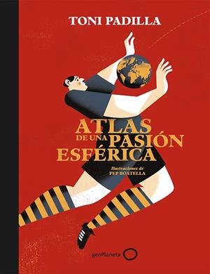 ATLAS DE UNA PASION ESFERICA | 9788408172802 | PADILLA, TONI; BOATELLA, PEP | Llibreria La Gralla | Librería online de Granollers