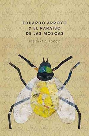 EDUARDO ARROYO Y EL PARAISO DE LAS MOSCAS | 9788417048426 | DI ROCCO, FABIENNE | Llibreria La Gralla | Librería online de Granollers