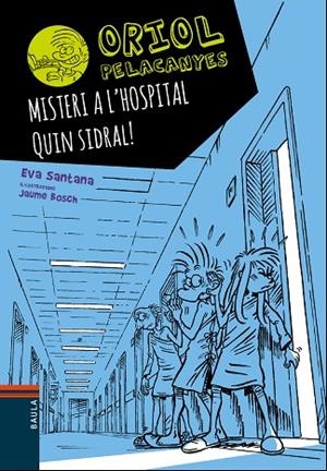 ORIOL PELACANYES 9. MISTERI A L'HOSPITAL. QUIN SIDRAL! | 9788447935666 | SANTANA, EVA | Llibreria La Gralla | Librería online de Granollers