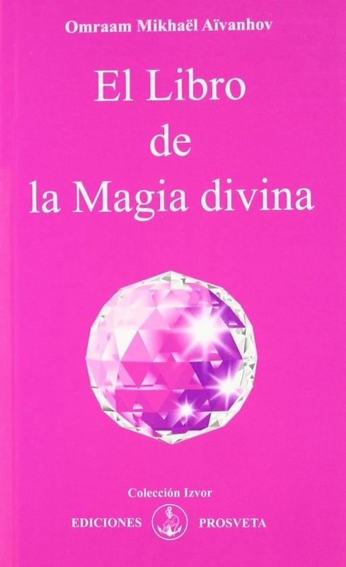 LIBRO DE LA MAGIA DIVINA, EL | 9788493685058 | AÏVANHOV, OMRAAM MIKHAËL | Llibreria La Gralla | Llibreria online de Granollers