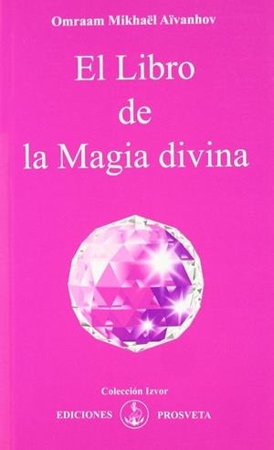 LIBRO DE LA MAGIA DIVINA, EL | 9788493685058 | AÏVANHOV, OMRAAM MIKHAËL | Llibreria La Gralla | Librería online de Granollers