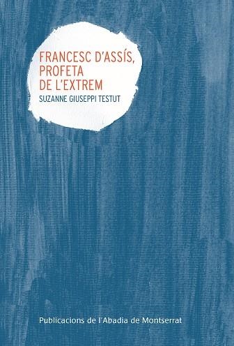 FRANCESC D'ASSIS, PROFETA DE L'EXTREM | 9788498839302 | GIUSEPPI TESTUT, SUZANNE | Llibreria La Gralla | Librería online de Granollers