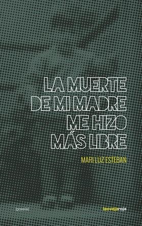 MUERTE DE MI MADRE ME HIZO MAS LIBRE, LA  | 9788416227198 | ESTEBAN, MARI LUZ | Llibreria La Gralla | Llibreria online de Granollers