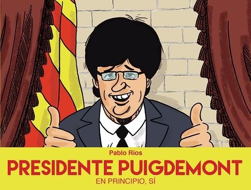 PRESIDENTE PUIGDEMONT | 9788494718472 | RIOS, PABLO | Llibreria La Gralla | Llibreria online de Granollers