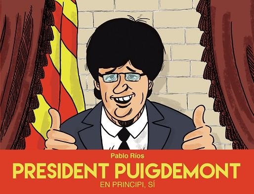 PRESIDENT PUIGDEMONT | 9788494718489 | RIOS, PABLO | Llibreria La Gralla | Llibreria online de Granollers