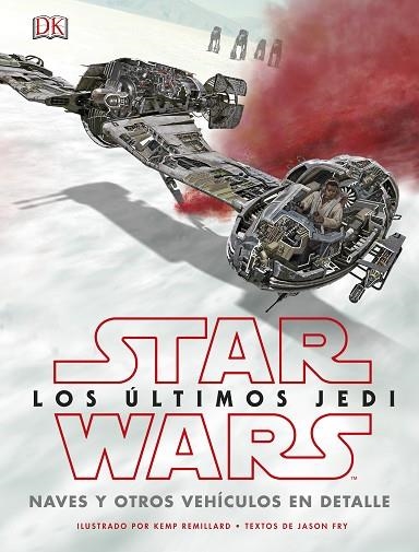 STAR WARS LOS ULTIMOS JEDI  NAVES Y OTROS VEHICULOS EN DETALLE | 9780241344880 | VV.AA. | Llibreria La Gralla | Librería online de Granollers