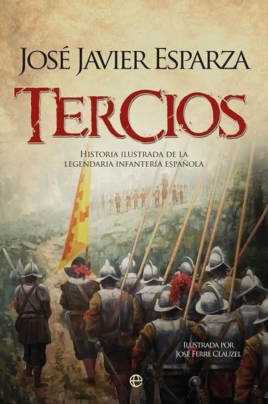 TERCIOS HISTORIA ILUSTRADA DE LA LEGENDARIA INFANTERIA ESPAÑOLA | 9788491641315 | ESPARZA, JOSE JAVIER | Llibreria La Gralla | Llibreria online de Granollers