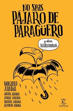 NO SEAS PÁJARO DE PARAGÜERO | 9788467051407 | GONZALO ABADÍA, JAVIER ABADÍA, JORGE ABADÍA, RAFAEL ABADÍA, ALFONSO ABADÍA | Llibreria La Gralla | Llibreria online de Granollers