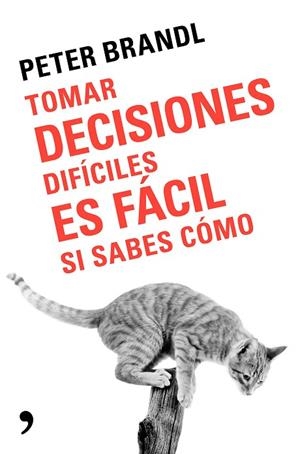 TOMAR DECISIONES DIFÍCILES ES FÁCIL SI SABES COMO | 9788499986388 | BRANDL, PETER | Llibreria La Gralla | Librería online de Granollers
