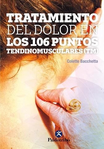 TRATAMIENTO DEL DOLOR EN LOS 106 PUNTOS TENDINOMUSCULARES | 9788499106823 | BACCHETTA, COLETTE | Llibreria La Gralla | Llibreria online de Granollers