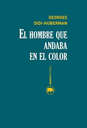 HOMBRE QUE ANDABA EN EL COLOR, EL | 9788416160174 | DIDI-HUBERMAN, GEORGES | Llibreria La Gralla | Librería online de Granollers